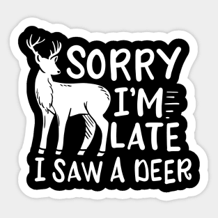 Sorry I'm Late I Saw A Deer Sticker
